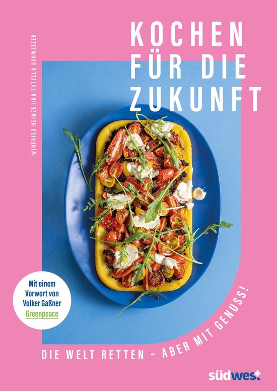 Kochen für die Zukunft - Die Welt retten - aber mit Genuss! - cover
