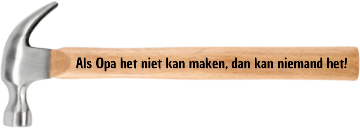 Als Opa het niet kan maken, dan kan niemand het! - Hamer - Gegraveerd - Gepersonaliseerd cadeau voor grootvader - Verjaardag opa - Vaderdag opa - Uniek Kado - Origineel en leuk om te geven
