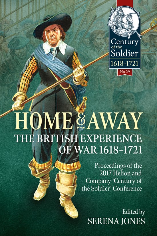 Boekomslag met een schilderij van een man in 17e-eeuwse militaire kledij met een hoed, een blauwe sjerp en een speer. De titel 'HOME & AWAY THE BRITISH EXPERIENCE OF WAR 1618-1721' staat op de voorgrond.