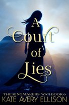 The Kingmakers' War Series 6 - A Court of Lies