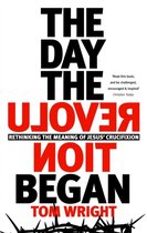 The Day the Revolution Began Rethinking The Meaning Of Jesus' Crucifixion