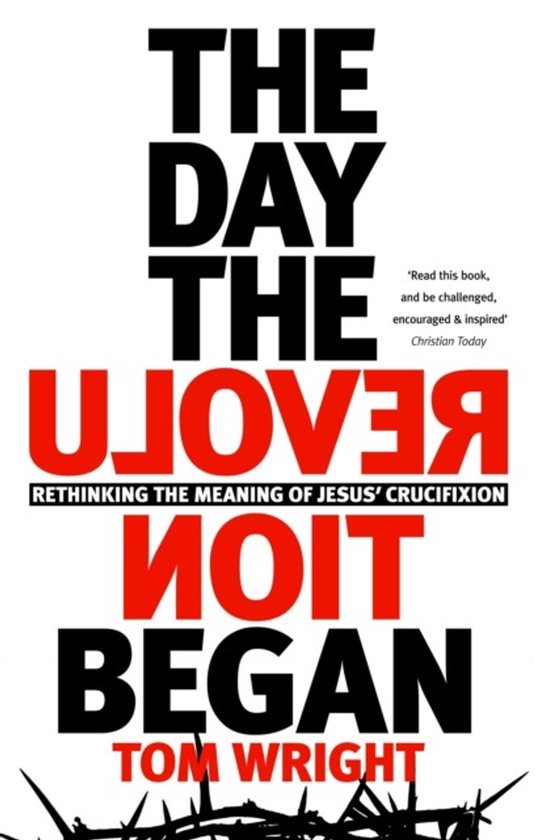 The Day the Revolution Began Rethinking The Meaning Of Jesus' Crucifixion
