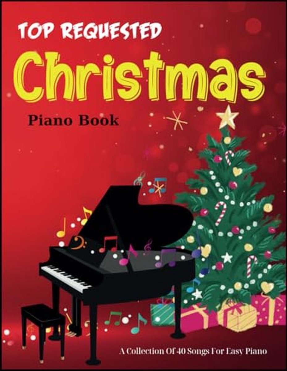 Top Requested Christmas Piano Book: A Collection Of 40 Songs For Easy Piano