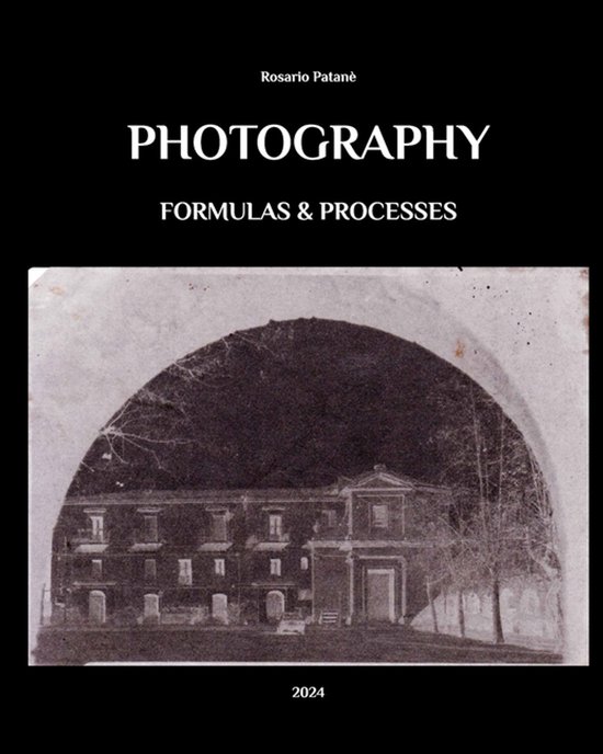 Photography - Formulas and Processes, Rosario Patane | 9798295024559 ...