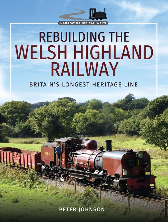 Narrow Gauge Railways - Rebuilding the Welsh Highland Railwa ... - cover