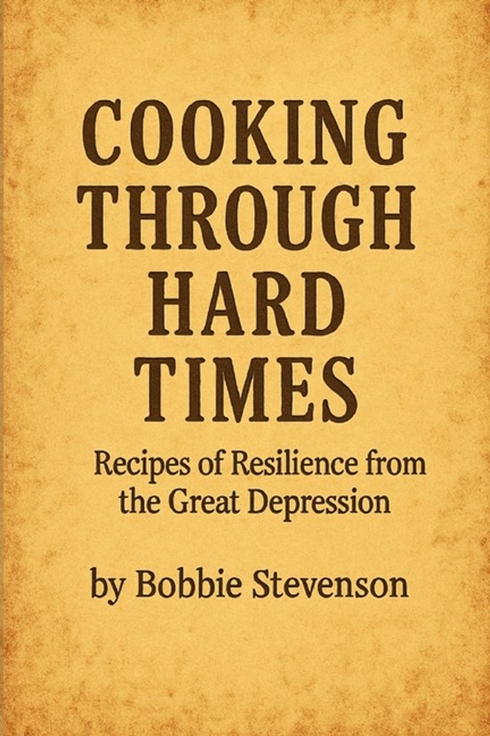 Cooking Through Hard Times Great Depression-Era Recipes From ... - cover