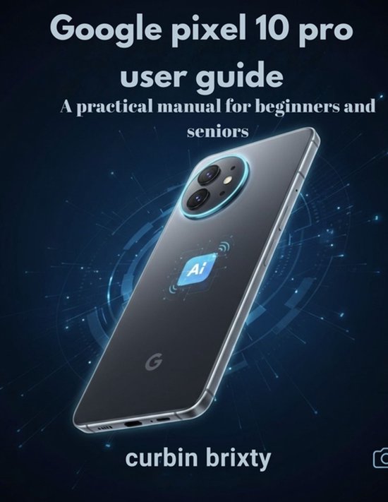 Google pixel 10 pro user guide, Curbin Brixty | 9798278767749 | Boeken ...