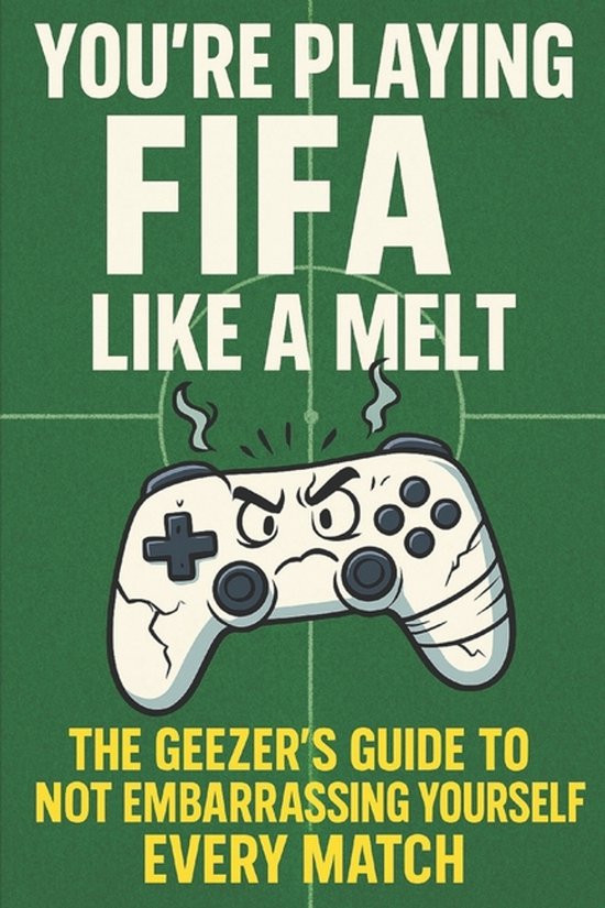 The Not-Quite-A-Gamer Guide To...- You're Playing Fifa Like  ... - cover
