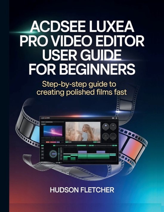 Edit Like a Pro- ACDSee Luxea Pro Video Editor User Guide for Beginners