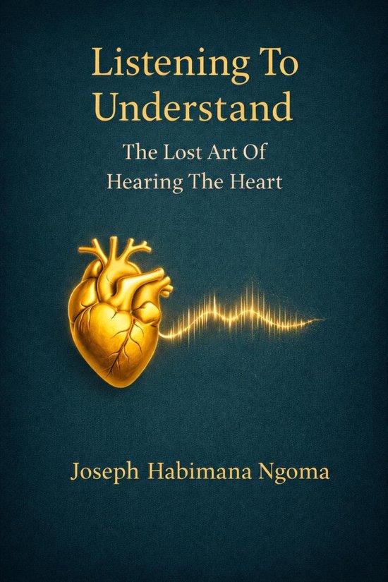 Listening To Understand: The Lost Art Of Hearing The Heart - cover