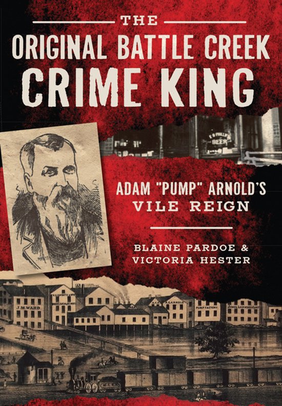 Boekcover 'The Original Battle Creek Crime King' met een schets van Adam "Pump" Arnold en een afbeelding van een stad in de 19e eeuw.