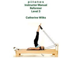 Instructor Manual Reformer Pilates Level 3 - 62 Geavanceerde Oefeningen voor Instructeurs