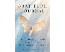 10-Daagse Dankbaarheidsjournaal - Dagelijks Geleid Oefenboek met Wetenschappelijke Inzichten en Mindfulness voor Mentale Veerkracht en Welzijn