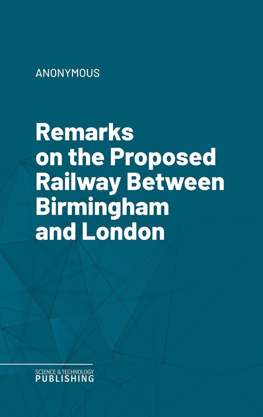 Remarks on the Proposed Railway Between Birmingham and Londo ... - cover