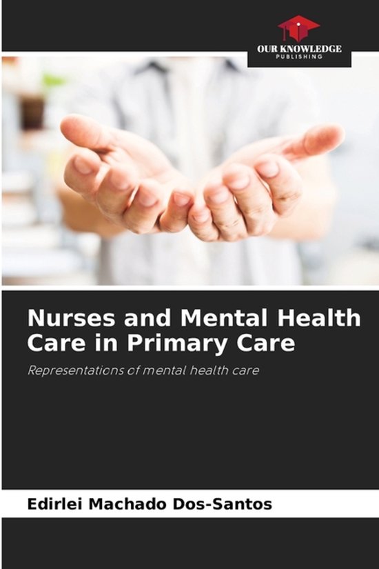 Nurses and Mental Health Care in Primary Care | 9786209489853 | Edirlei ...