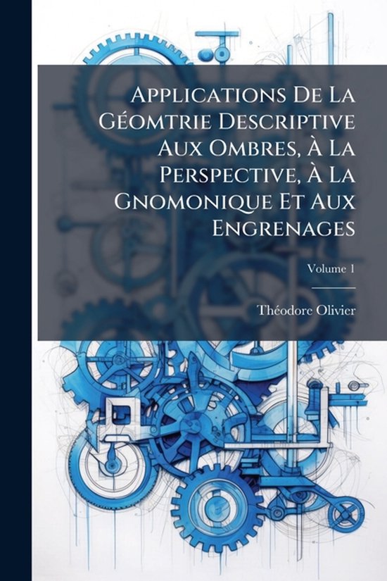 Applications De La GÃ(c)omtrie Descriptive Aux Ombres, Ã ... - cover