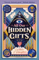 Boekomslag van 'All Our Hidden Gifts' met een gestileerd oog, een hart met drie zwaarden, symbolen voor sneeuwvlok, kelk, tandwielen en een sleutel. Citaat: "Fiercely, furiously good."