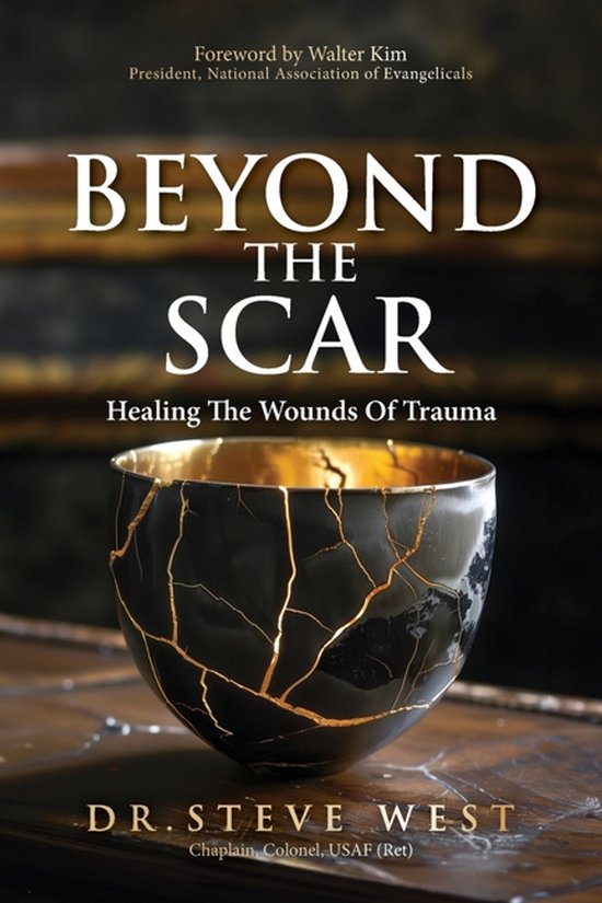 Beyond The Scar: Healing the Wounds of Trauma, Steve West ...
