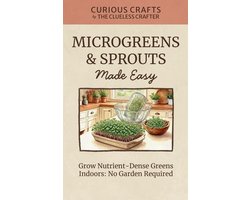 Curious Crafts- Microgreens & Sprouts Made Easy. Grow Nutrient-Dense Greens Indoors