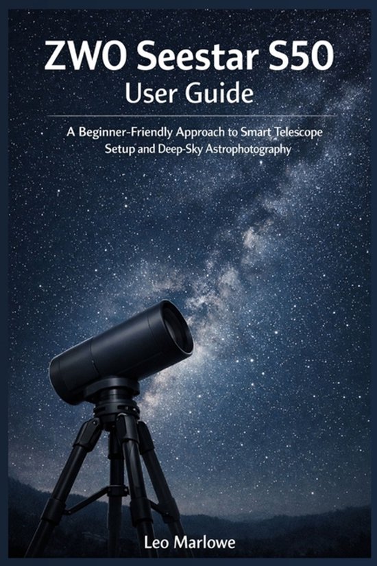 ZWO Seestar S50 Gebruikershandleiding, een beginnersvriendelijke aanpak voor het opzetten van telescopen en diephemel-astrofotografie