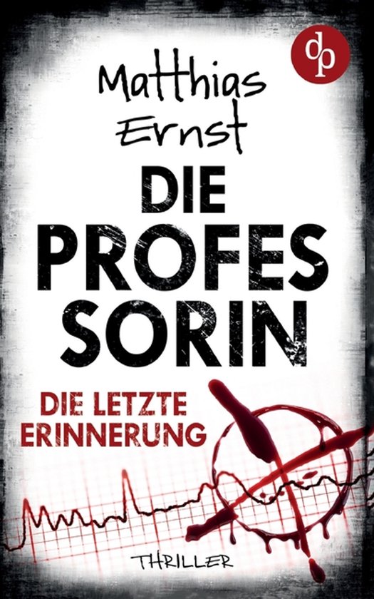 Couverture du thriller "Die Professorin - Die letzte Erinnerung" par Matthias Ernst, avec des éclaboussures de sang et une ligne de battement cardiaque.