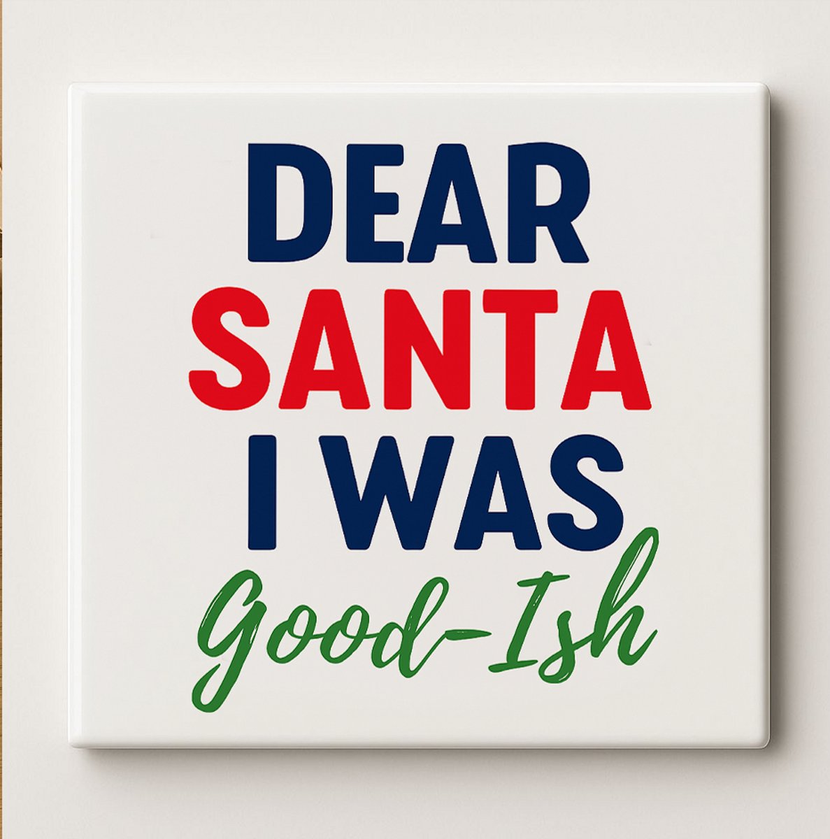Dear Santa I Was Good-Ish Tegel – Grappige Kerst Quote Wanddecoratie – Keramische Tegel 15