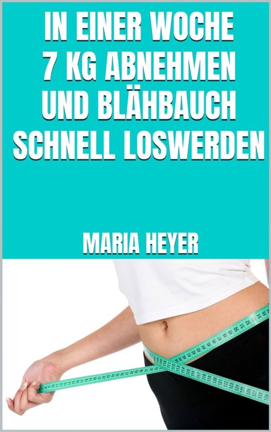 In einer Woche 7 kg abnehmen und Blähbauch schnell loswerde ... - cover