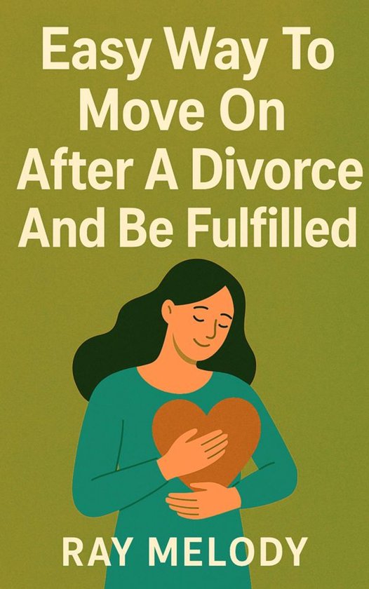 Easy Way To Move On After A Divorce And Be Fulfilled - cover