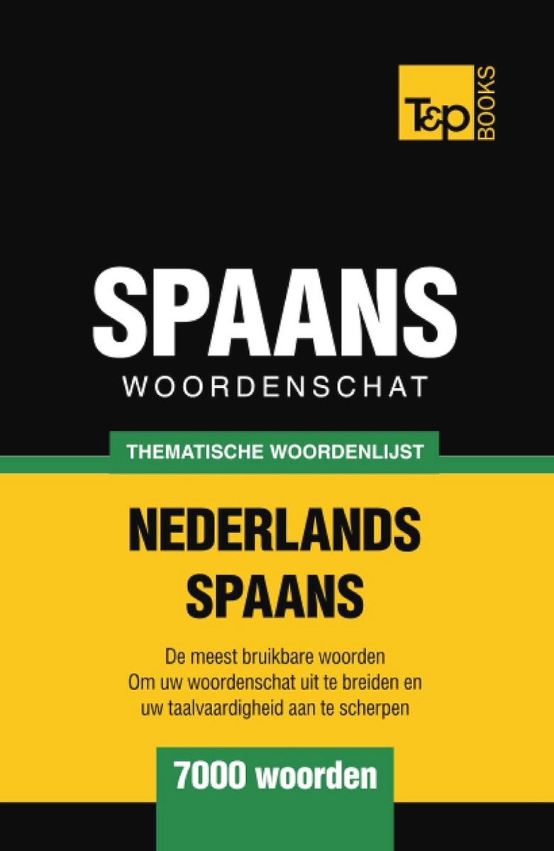 Thematische Woordenschat Nederlands-Spaans - 7000 Veelgebruikte Woorden voor Taalstudie