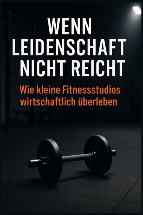 Für Fitnesstrainer Oder Studiobetreiber- Wenn Leidenschaft  ... - cover