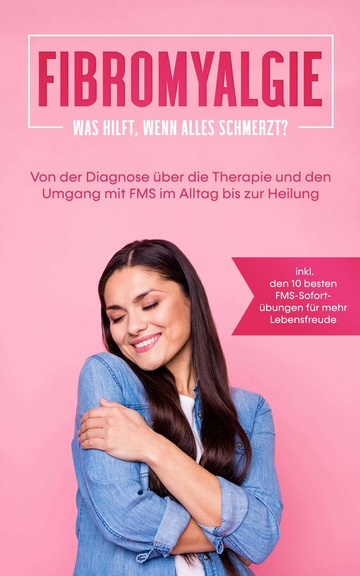 Fibromyalgie: Was hilft, wenn alles schmerzt? Von der Diagno ... - cover