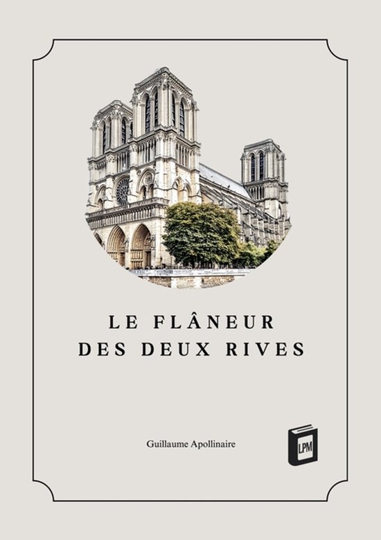 Couverture de livre illustrée par la cathédrale Notre-Dame, intitulée 'Le flâneur des deux rives' de Guillaume Apollinaire.