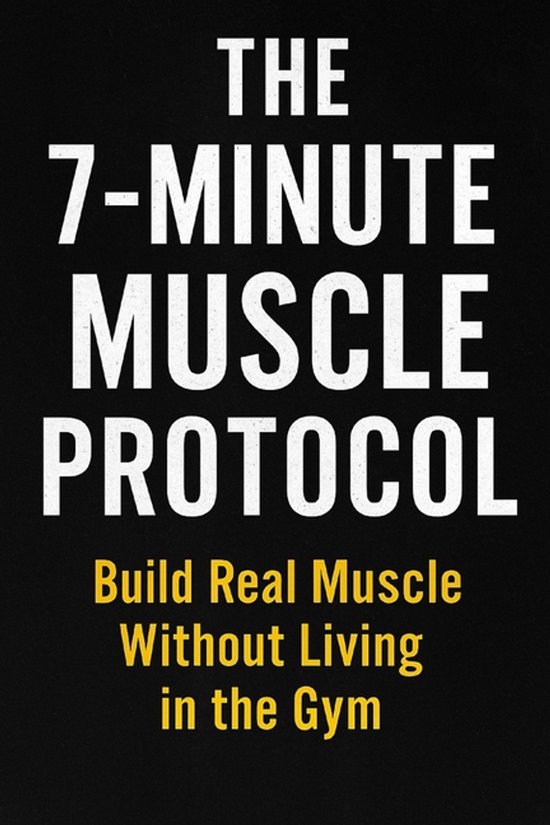The 7-Minute Muscle Protocol - cover