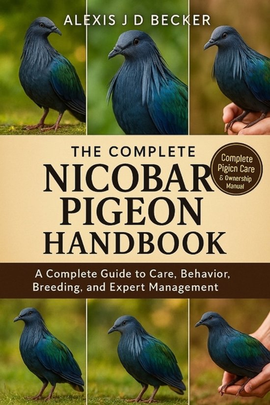 The Complete Nicobar Pigeon Handbook