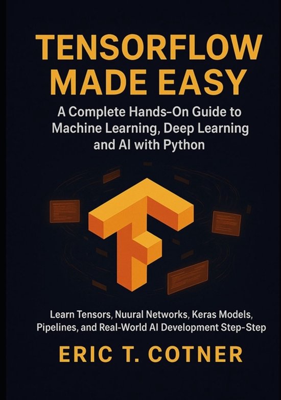 TensorFlow Made Easy | 9798277130124 | Eric T Cotner | Boeken | bol
