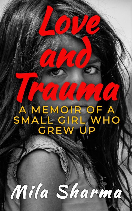 Love and Trauma: A Memoir of a Small Girl Who Grew Up - cover