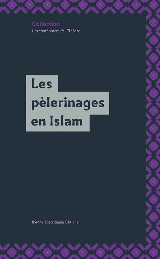 Les Conférences de l’IISMM - Les pèlerinages en Islam