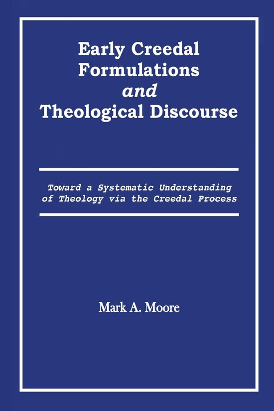 Early Creedal Formulations and Theological Discourse - cover