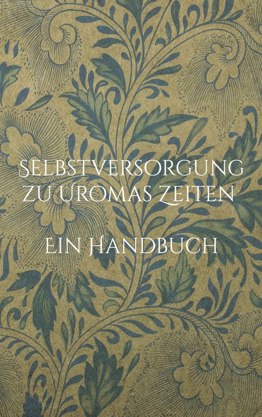 Selbstversorgung zu Uromas Zeiten - Ein Handbuch - cover