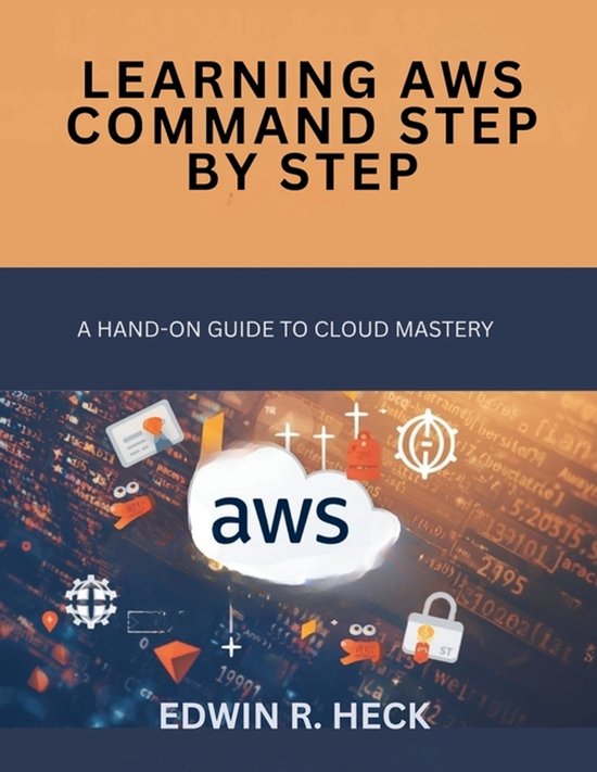 Learning AWS Command Step by Step: A Hands-On Guide to Cloud Mastery ...