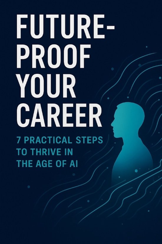 Future-Proof Your Career: 7 Practical Skills to Thrive in the age of AI ...