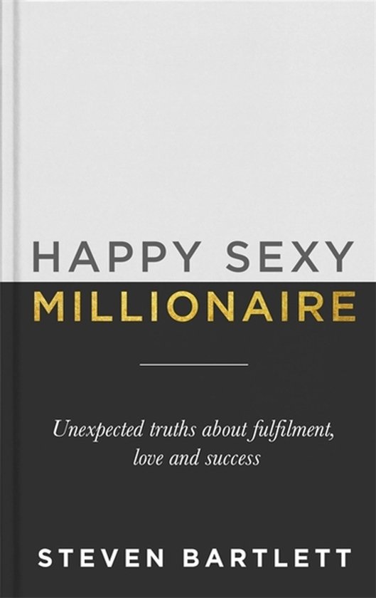Livre "Happy Sexy Millionaire" avec le sous-titre "Vérités inattendues sur l'épanouissement, l'amour et le succès" par Steven Bartlett.