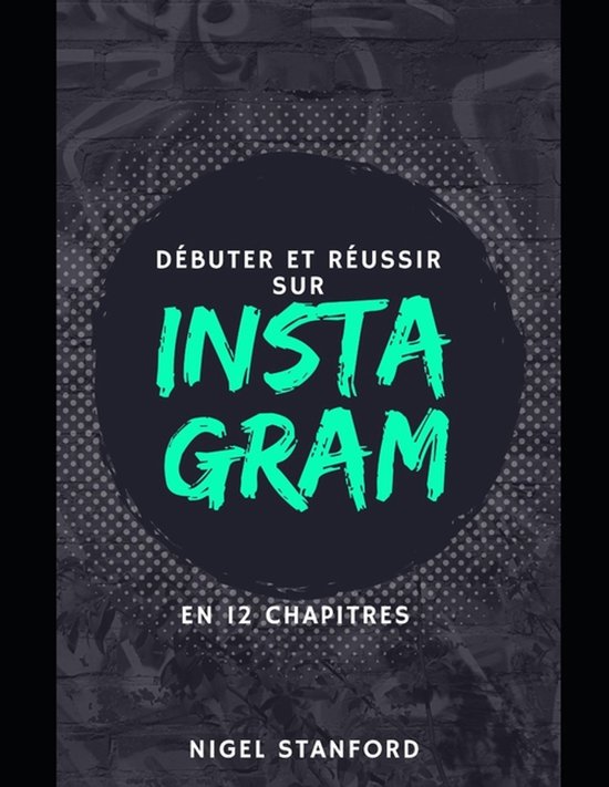 Débuter et réussir sur Instagram
