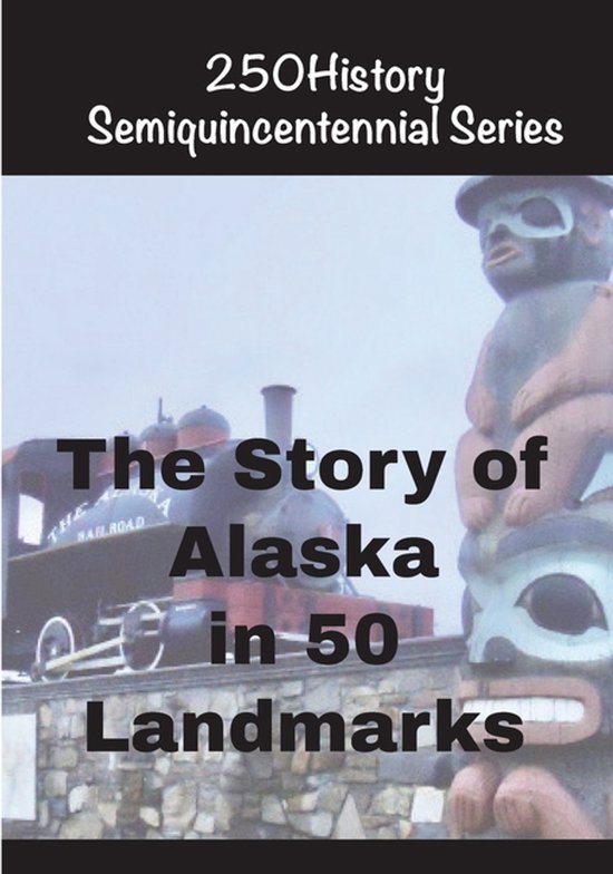 250history Semiquincentennial-The Story of Alaska in 50 Ladm ... - cover