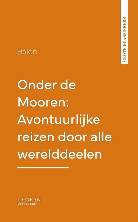 Onder de Mooren: Avontuurlijke reizen door alle werelddeelen - cover
