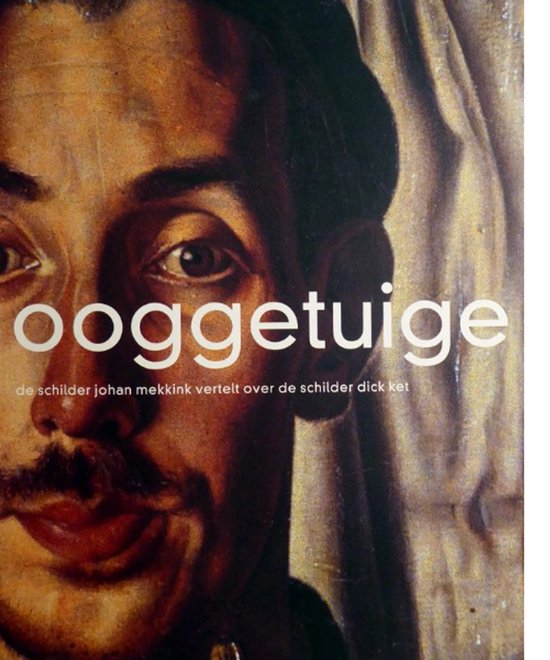 Ooggetuige - De schilder Johan Mekkink vertelt over de schilder Dick Ket