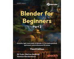 Blender for Beginners Part 2 - Third Edition: Animate, light, and render in Blender 4.5 to create polished, optimized, and professional 3D scenes
