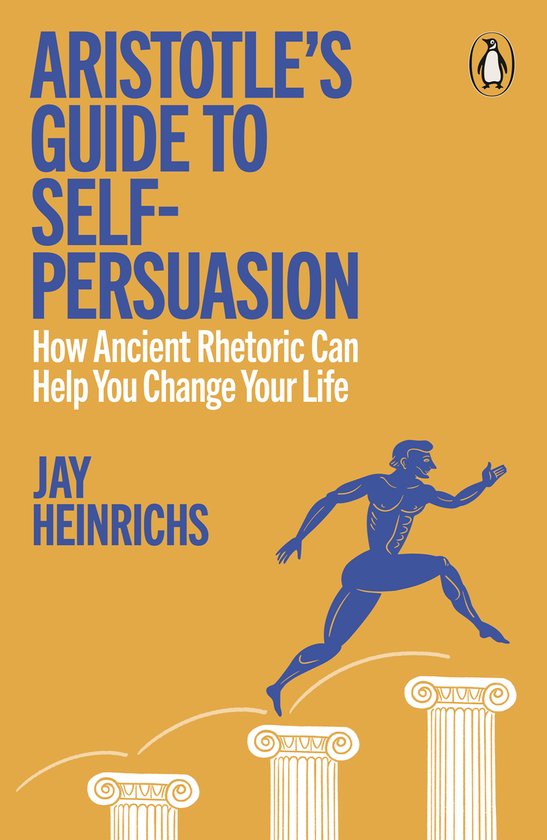 Aristotle's Guide to Self-Persuasion: How Ancient Rhetoric Can Help You Change Your Life. Een man in het blauw rent over zuilen op een oranje achtergrond.