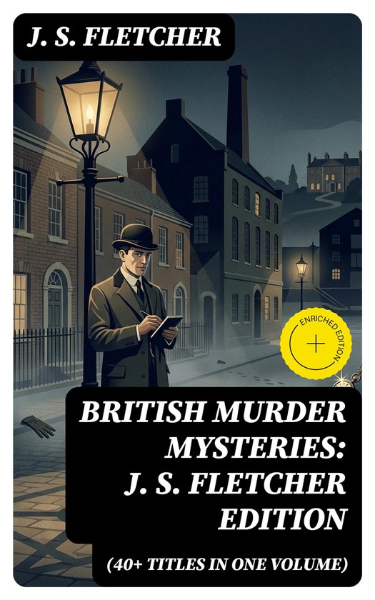British Murder Mysteries: J. S. Fletcher Edition (40+ Titles ... - cover