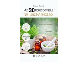 Mes 30 fiches conseils naturopathiques